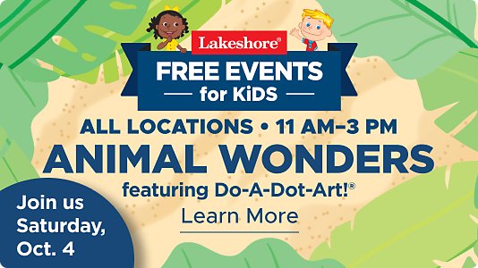 Lakeshore Free Events for Kids, all locations, 11 a m to 3 p m. Animal Wonders featuring Do A Dot Art. Join us Saturday, October 4. Click to learn more.